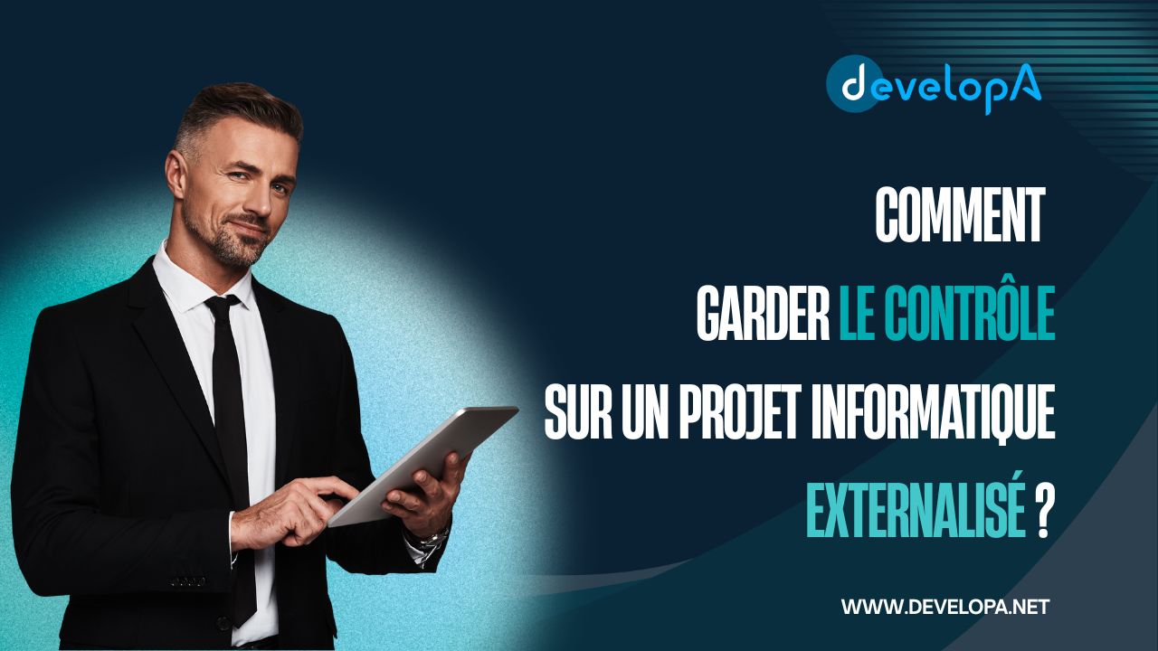 Comment garder le contrôle sur un projet informatique externalisé ?